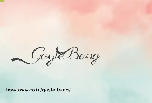 Gayle Bang