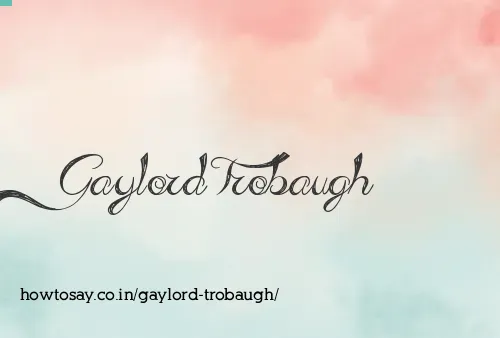Gaylord Trobaugh