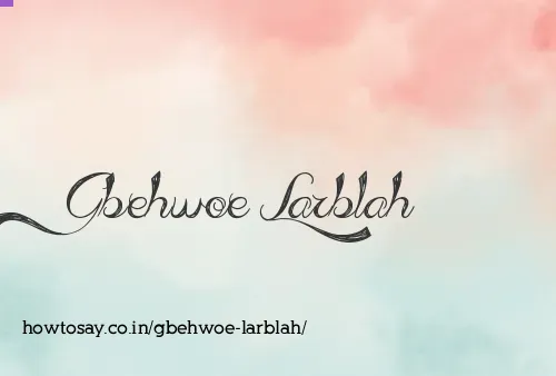 Gbehwoe Larblah