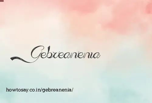 Gebreanenia