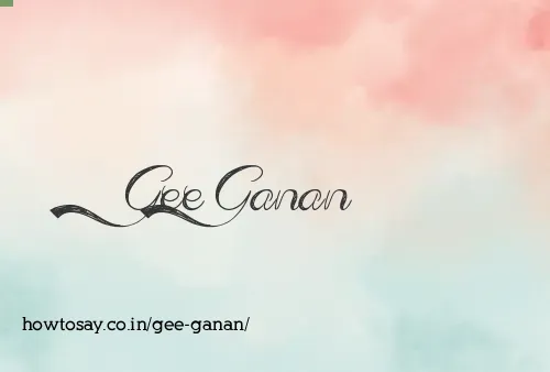 Gee Ganan