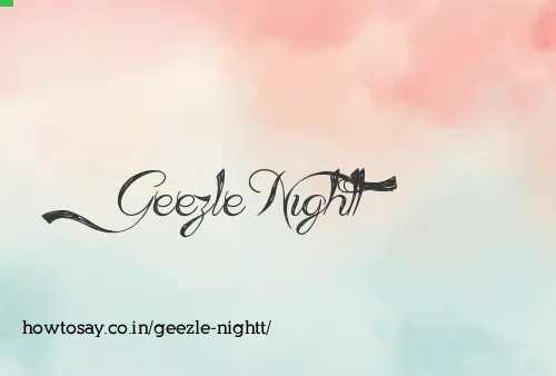 Geezle Nightt