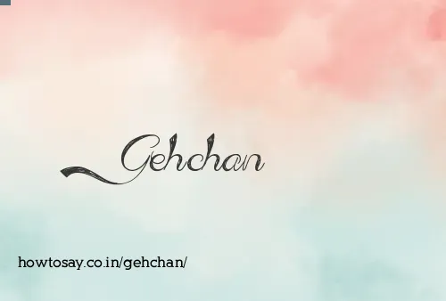 Gehchan