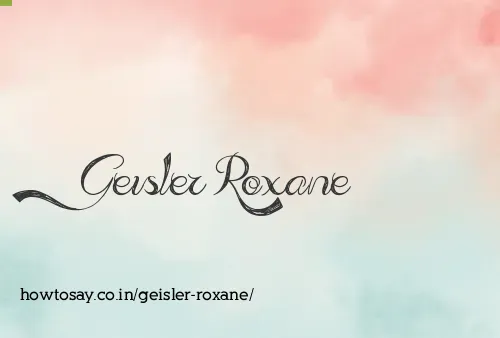 Geisler Roxane