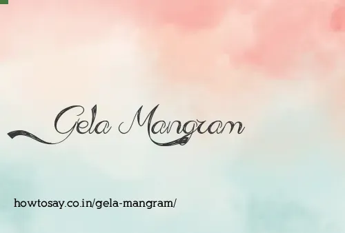 Gela Mangram