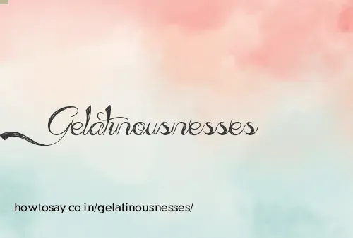 Gelatinousnesses
