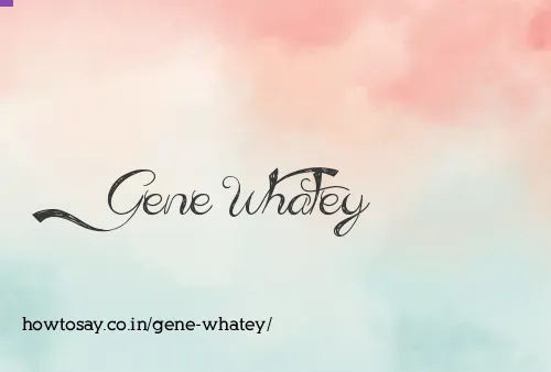Gene Whatey