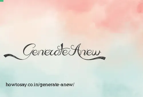 Generate Anew