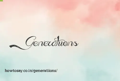 Generatiions