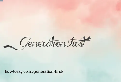 Generation First