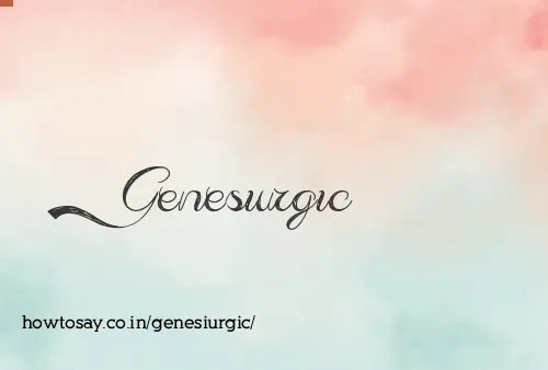 Genesiurgic