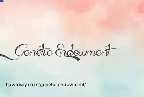 Genetic Endowment