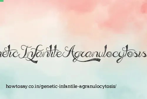 Genetic Infantile Agranulocytosis