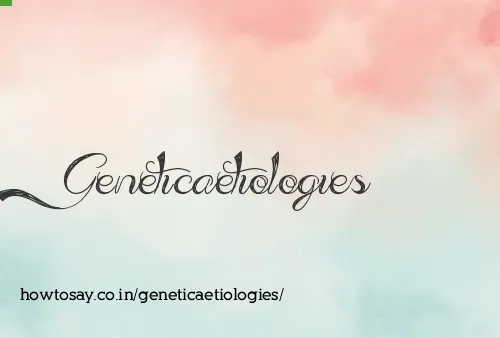 Geneticaetiologies