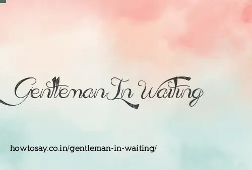 Gentleman In Waiting