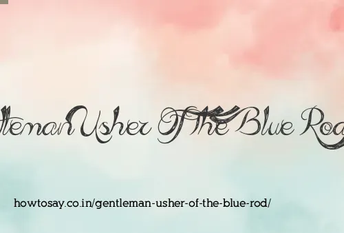 Gentleman Usher Of The Blue Rod