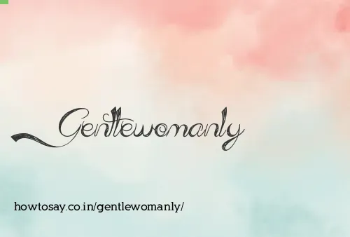 Gentlewomanly