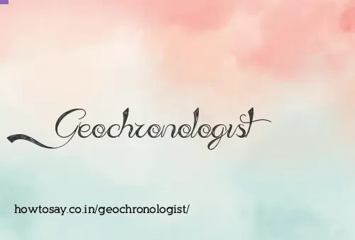 Geochronologist