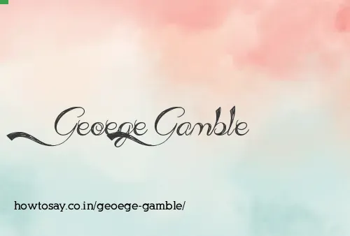 Geoege Gamble