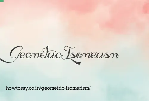 Geometric Isomerism