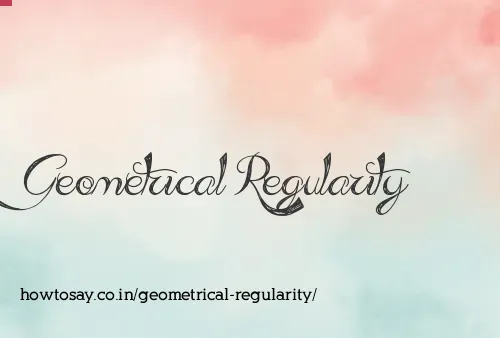Geometrical Regularity