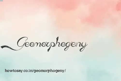 Geomorphogeny