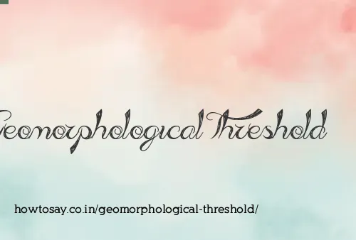 Geomorphological Threshold