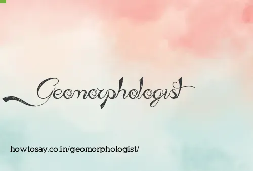 Geomorphologist