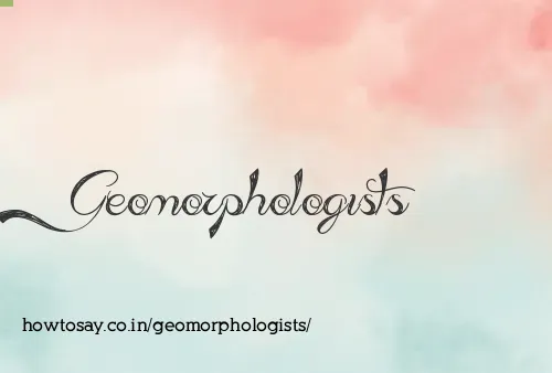 Geomorphologists