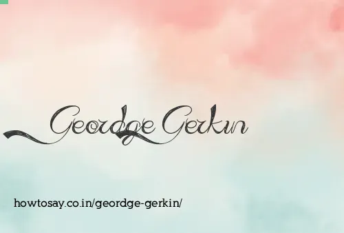 Geordge Gerkin