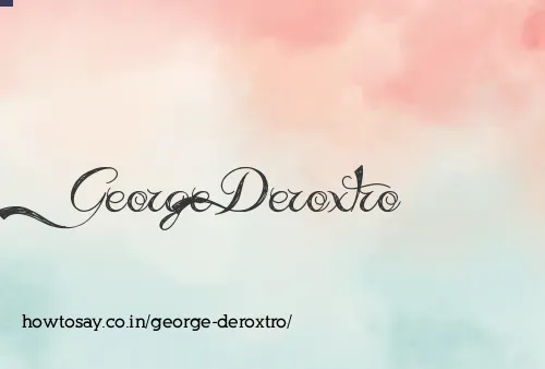 George Deroxtro