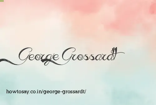 George Grossardt