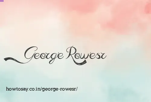 George Rowesr