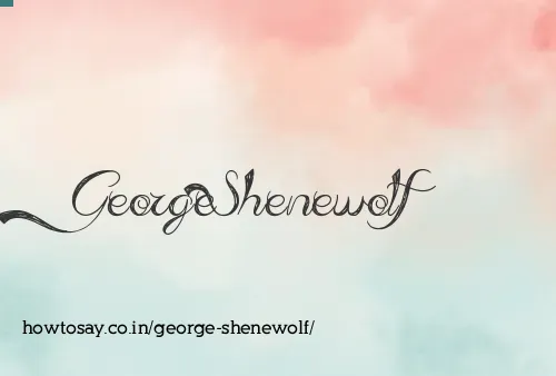 George Shenewolf