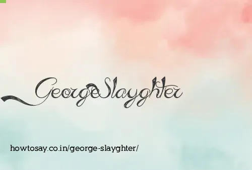 George Slayghter