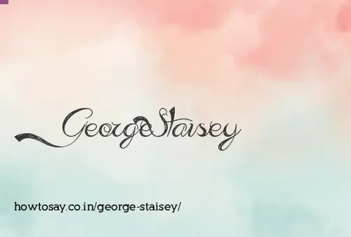 George Staisey