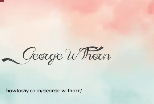 George W Thorn