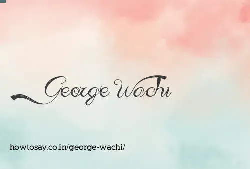 George Wachi