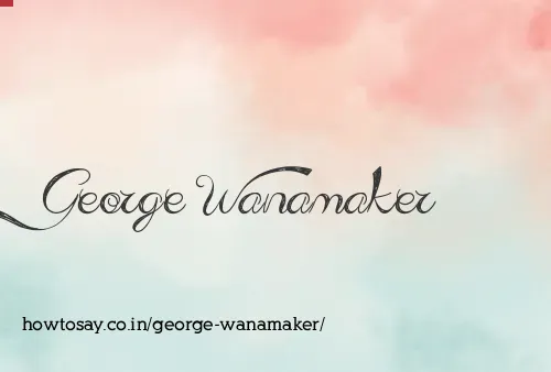 George Wanamaker