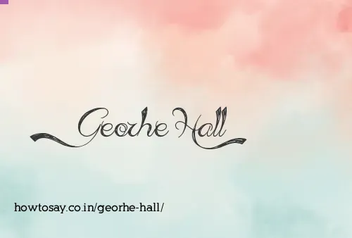 Georhe Hall
