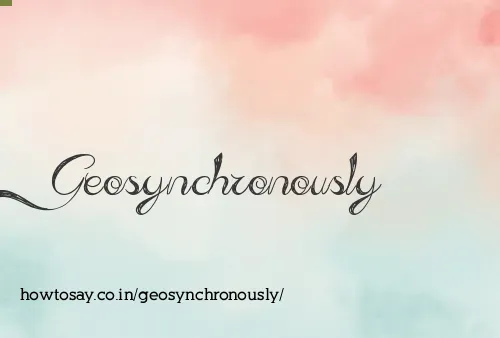 Geosynchronously