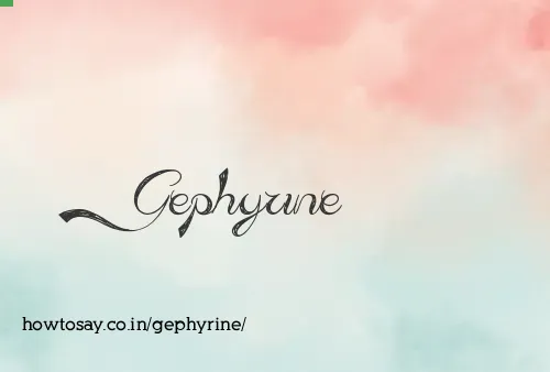 Gephyrine