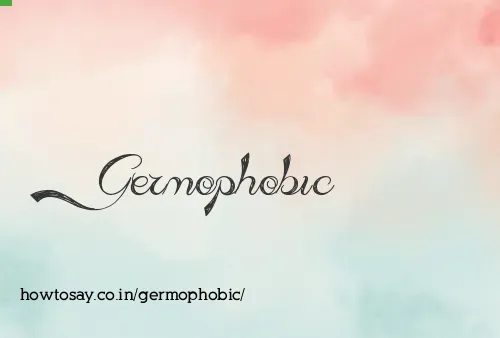 Germophobic