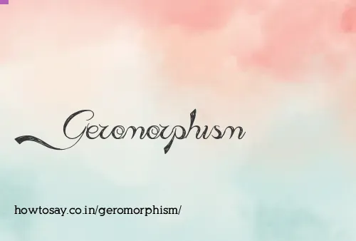 Geromorphism