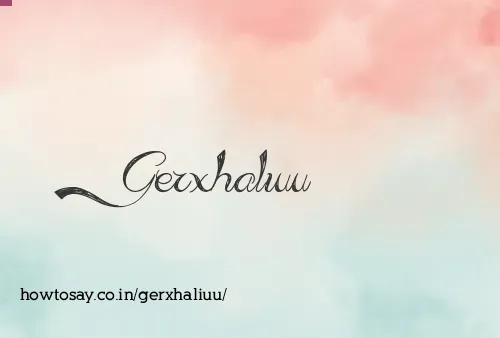 Gerxhaliuu