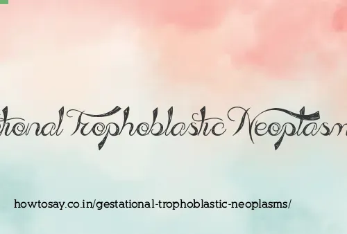 Gestational Trophoblastic Neoplasms