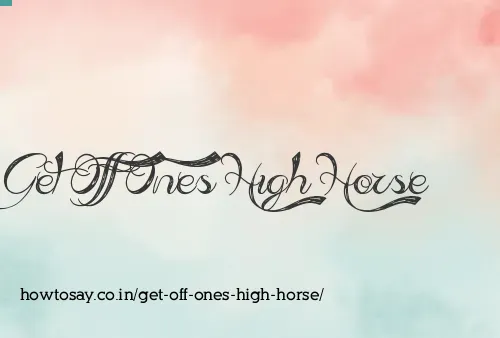 Get Off Ones High Horse