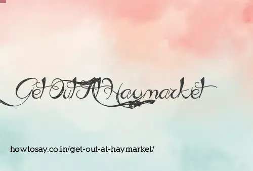Get Out At Haymarket