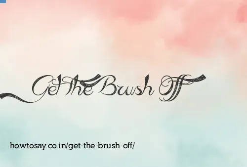 Get The Brush Off