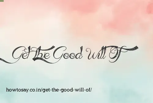 Get The Good Will Of